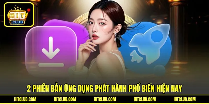 2 phiên bản ứng dụng phát hành phổ biến hiện nay 2 phiên bản ứng dụng phát hành phổ biến hiện nay