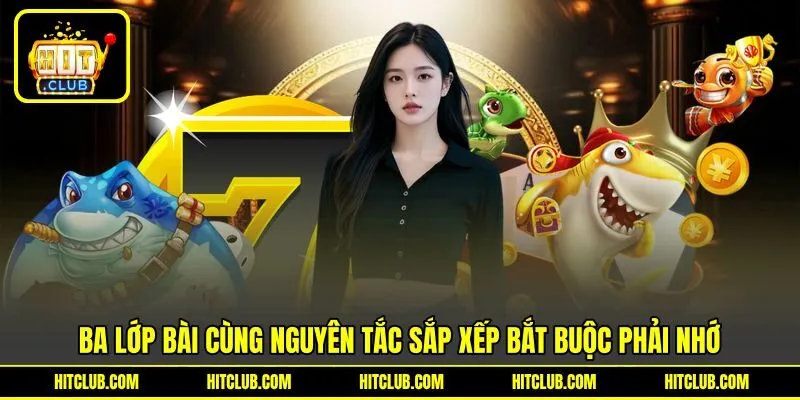 3 lớp bài cùng nguyên tắc sắp xếp bắt buộc phải nhớ