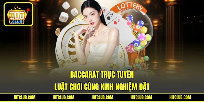 Baccarat Trực Tuyến - Luật Chơi Cùng Kinh Nghiệm Đặt