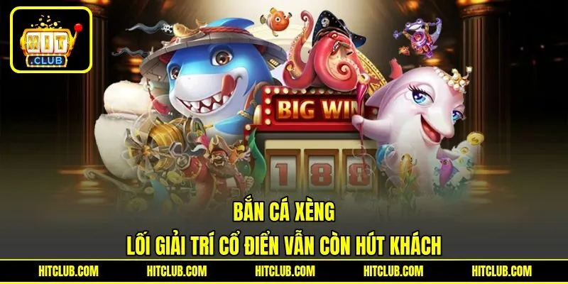 Bắn Cá Xèng - Lối Giải Trí Cổ Điển Vẫn Còn Hút Khách