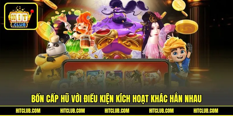 4 cấp hũ với điều kiện kích hoạt khác hẳn nhau