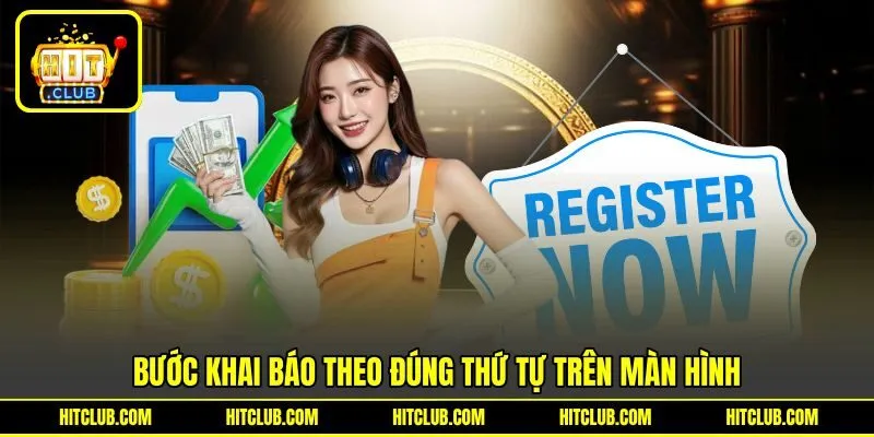 Bước khai báo theo đúng thứ tự trên màn hình Bước khai báo theo đúng thứ tự trên màn hình