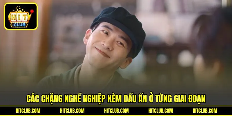 Các chặng nghề nghiệp kèm dấu ấn ở từng giai đoạn
