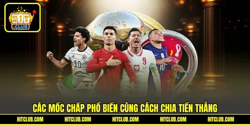 Các mốc chấp phổ biến cùng cách chia tiền thắng