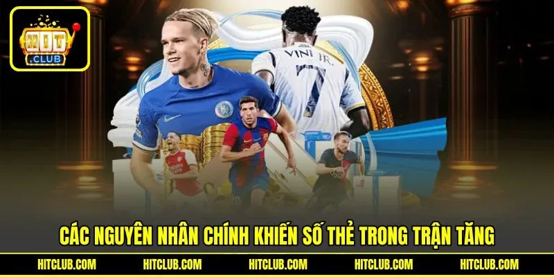 Các nguyên nhân chính khiến số lần xử lý trong trận tăng