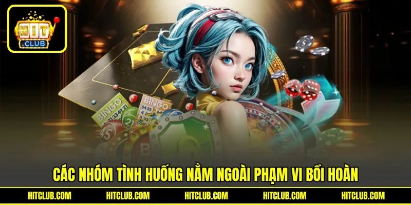 Các nhóm tình huống nằm ngoài phạm vi bồi hoàn
