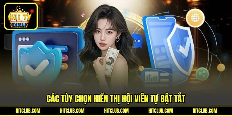 Các tùy chọn hiển thị hội viên tự bật tắt Các tùy chọn hiển thị hội viên tự bật tắt