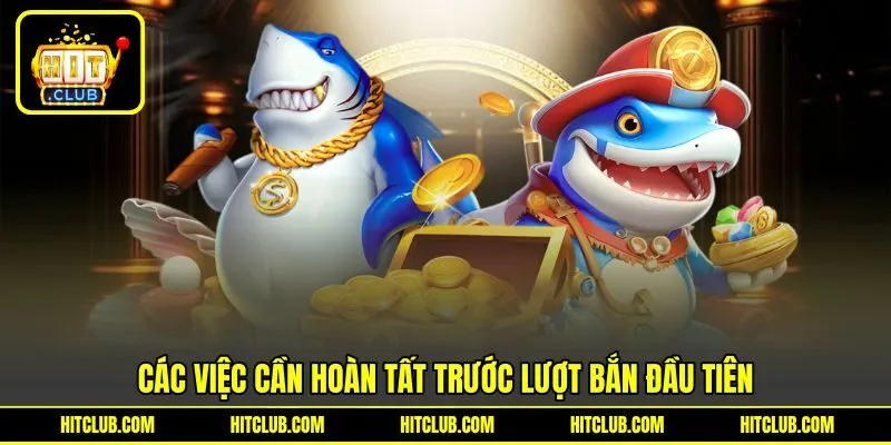 Một số việc cần hoàn tất trước lượt bắn đầu tiên