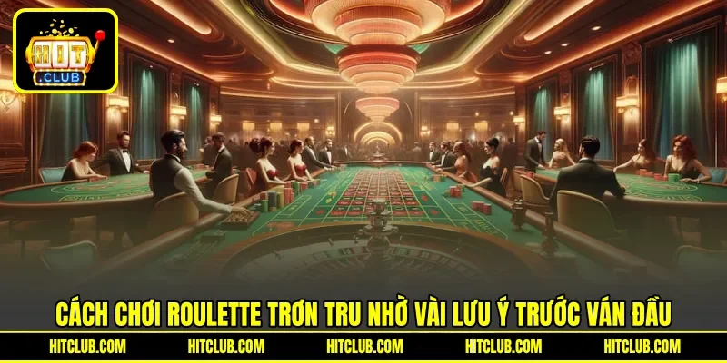 Cách chơi roulette trơn tru nhờ vài lưu ý trước ván đầu Cách chơi roulette trơn tru nhờ vài lưu ý trước ván đầu