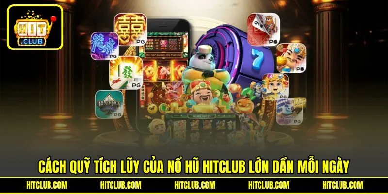 Cách quỹ tích lũy của nổ hũ HITCLUB lớn dần mỗi ngày Cách quỹ tích lũy của nổ hũ HITCLUB lớn dần mỗi ngày