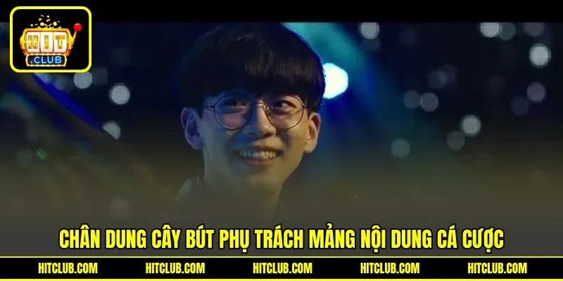 Chân dung cây bút phụ trách mảng nội dung cá cược