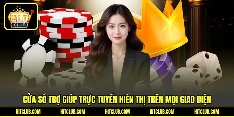 Cửa sổ trợ giúp trực tuyến hiển thị trên mọi giao diện Cửa sổ trợ giúp trực tuyến hiển thị trên mọi giao diện
