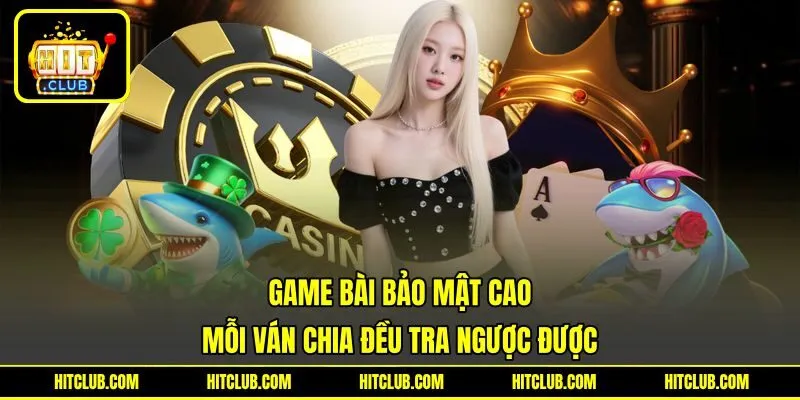Game Bài Bảo Mật Cao - Yên Tâm Trải Nghiệm Sảnh Cược