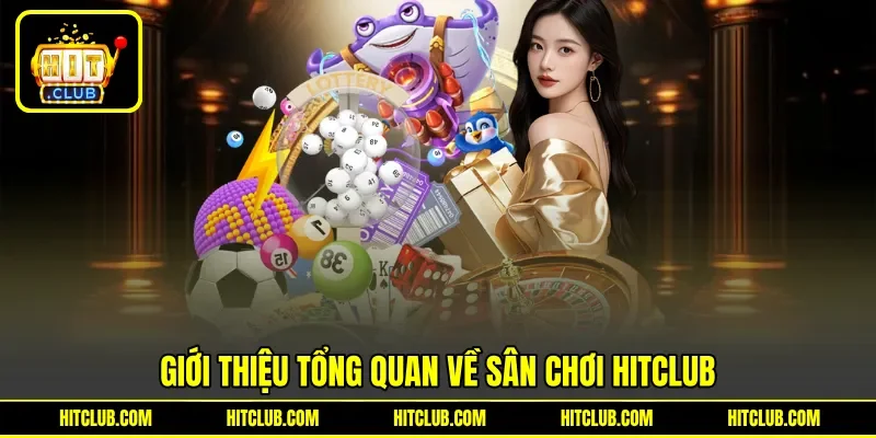 Giới thiệu tổng quan về sân chơi HITCLUB