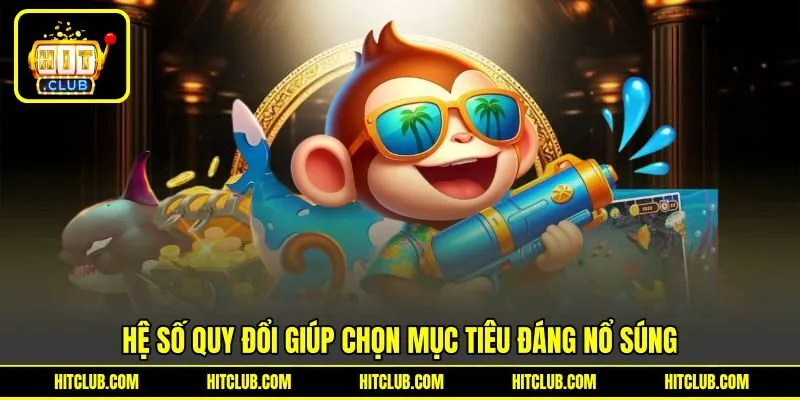 Hệ số quy đổi giúp chọn mục tiêu đáng nổ súng