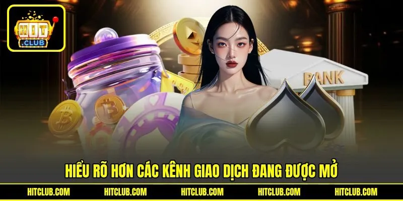 Hiểu rõ hơn các kênh giao dịch đang được mở Hiểu rõ hơn các kênh giao dịch đang được mở