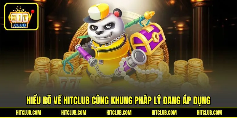 Hiểu rõ về HITCLUB cùng khung pháp lý đang áp dụng Hiểu rõ về HITCLUB cùng khung pháp lý đang áp dụng