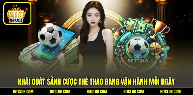 Khái quát sảnh cược thể thao đang vận hành mỗi ngày Khái quát sảnh cược thể thao đang vận hành mỗi ngày