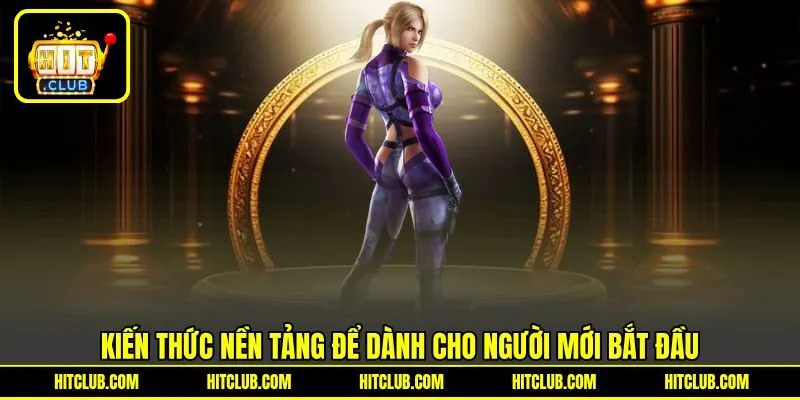 Kiến thức nền tảng để dành cho người mới bắt đầu