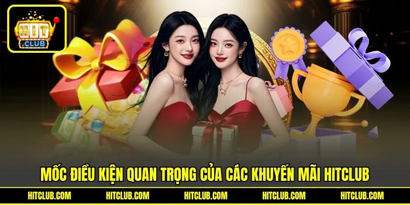 Mốc điều kiện quan trọng của các khuyến mãi HITCLUB