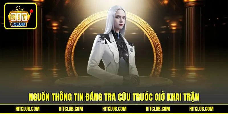Nguồn thông tin đáng tra cứu trước giờ khai trận