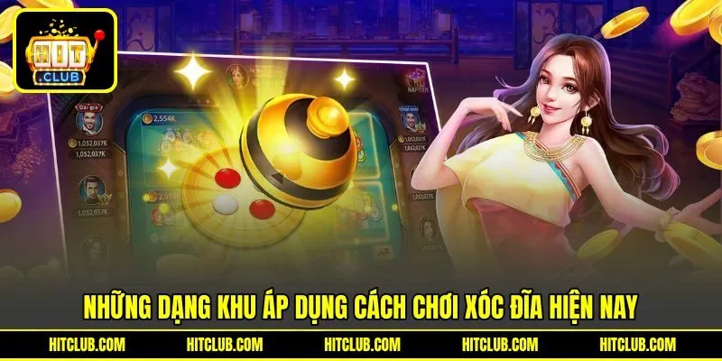 Những dạng khu áp dụng cách chơi xóc đĩa hiện nay Những dạng khu áp dụng cách chơi xóc đĩa hiện nay