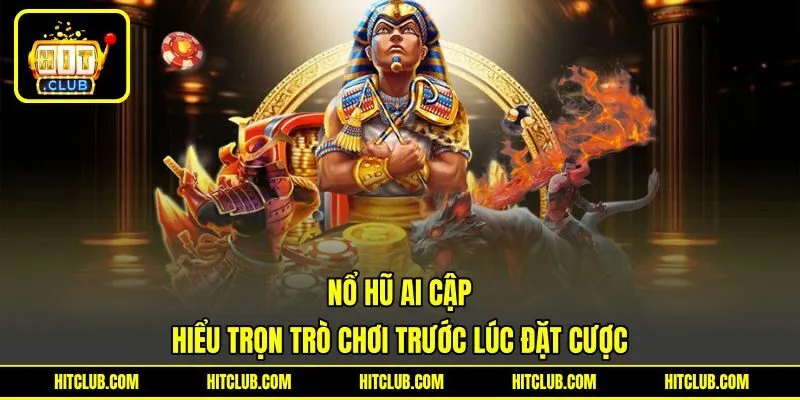 Nổ Hũ Ai Cập - Hiểu Trọn Trò Chơi Trước Lúc Đặt Cược
