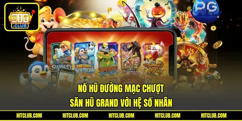 Nổ Hũ Đường Mạc Chược - Săn Hũ Grand Với Hệ Số Nhân