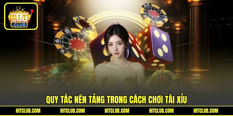 Quy tắc nền tảng trong cách chơi Tài xỉu Quy tắc nền tảng trong cách chơi Tài xỉu