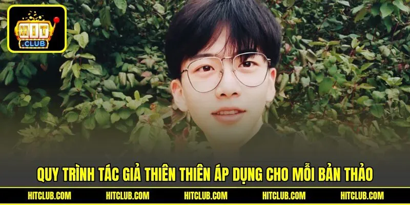 Quy trình tác giả Thiên Thiên áp dụng cho mỗi bản thảo