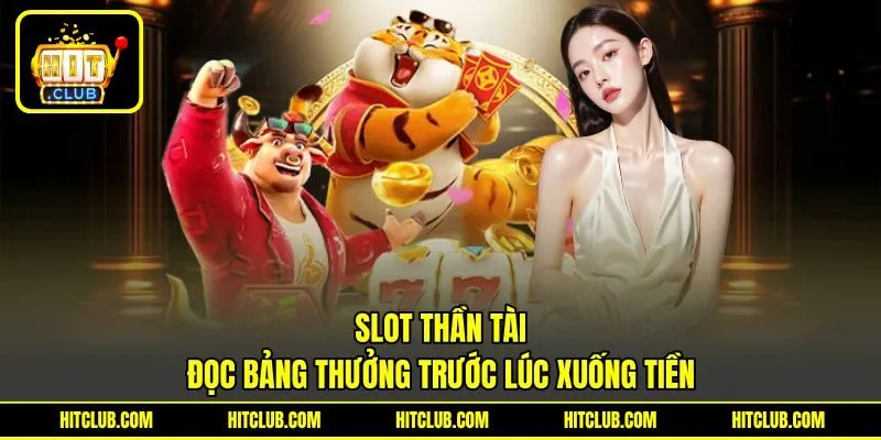 Slot Thần Tài - Đọc Bảng Thưởng Trước Lúc Xuống Tiền