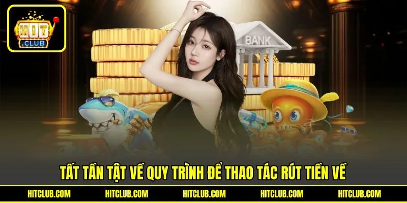 Tất tần tật về quy trình để thao tác rút tiền về