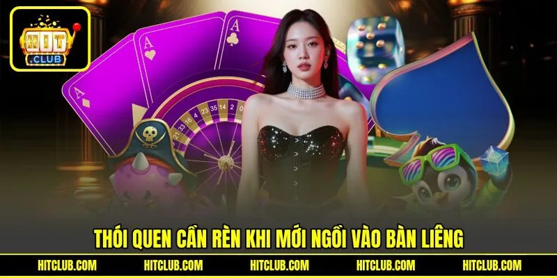 Thói quen cần rèn khi mới ngồi vào bàn liêng
