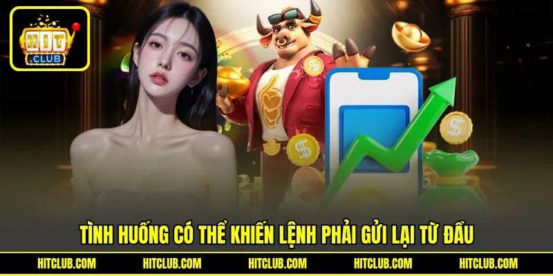 Tình huống có thể khiến lệnh phải gửi lại từ đầu