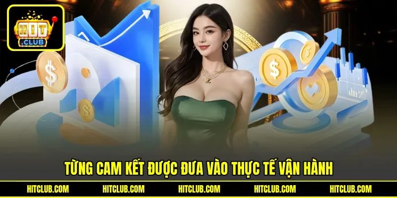 Từng cam kết được đưa vào thực tế vận hành Từng cam kết được đưa vào thực tế vận hành