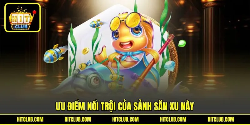 Ưu điểm nổi trội - Tối ưu trải nghiệm từng lượt chơi