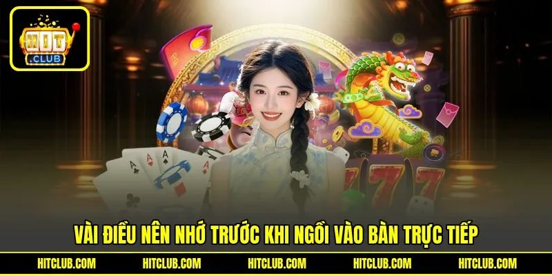Vài điều nên nhớ trước khi ngồi vào bàn trực tiếp Vài điều nên nhớ trước khi ngồi vào bàn trực tiếp