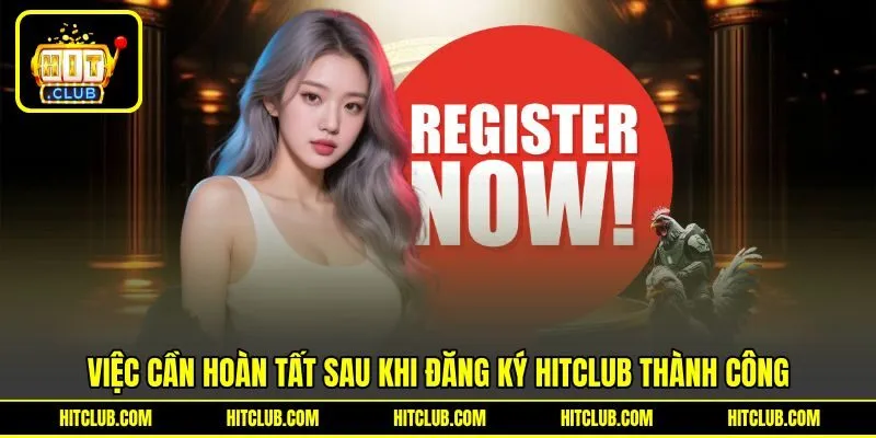 Việc cần hoàn tất sau khi đăng ký HITCLUB thành công Việc cần hoàn tất sau khi đăng ký HITCLUB thành công